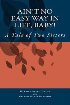 Paperback Ain't No Easy Way in Life, Baby!: A Tale of Two Sisters Book