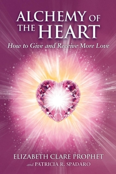 Paperback Alchemy of the Heart: How to Give and Receive More Love Book
