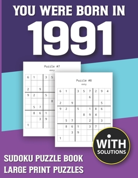 Paperback You Were Born In 1991: Sudoku Puzzle Book: Puzzle Book For Adults Large Print Sudoku Game Holiday Fun-Easy To Hard Sudoku Puzzles Book