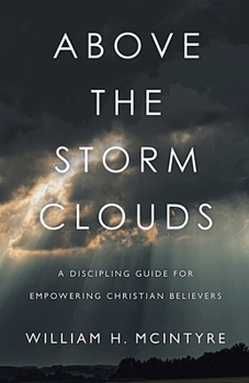 Paperback Above The Storm Clouds: A Discipling Guide for Empowering Christian Believers Book