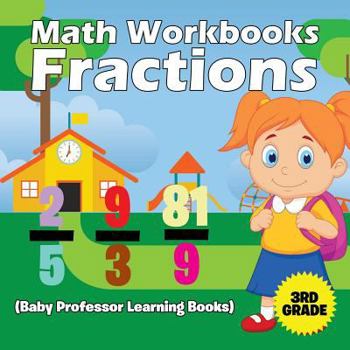 Paperback Math Workbooks 3rd Grade: Fractions (Baby Professor Learning Books) Book