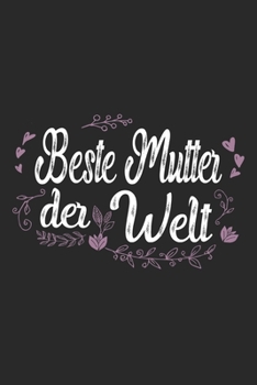 Beste Mutter Der Welt: Schönes Süßes Beste Mutter Der Welt Notizbuch | Planer | Tagebuch - DIN A5 - 120 linierte Seiten - Lustiges Tolles Geschenk für ... Mütter, Zwillingsmamas (German Edition)
