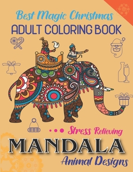 Best Magic Christmas Adult Coloring Book, Stress Relieving Mandala Animal Designs: An Adult Mandala Animals Coloring Book with Lions, Wildlife, ... Many More! Unique gift for Christmas Lovers.