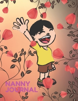 NANNY JOURNAL: THIS NOTEBOOK IS AN INSEPARABLE FRIEND OF ALL THE NANNIES. IT HELPS TO SORT THINGS OUT WITH THE CHILDREN.