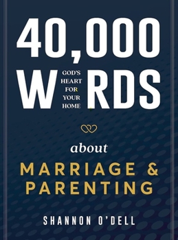 Hardcover 40,000 Words about Marriage and Parenting: God's Heart for Your Home Book