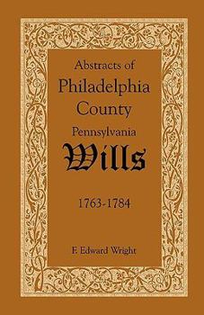 Paperback Abstracts of Philadelphia County, Pennsylvania Wills, 1763-1784 Book