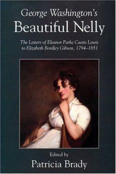 Paperback George Washington's Beautiful Nelly: The Letters of Eleanor Parke Custis Lewis to Elizabeth... Book