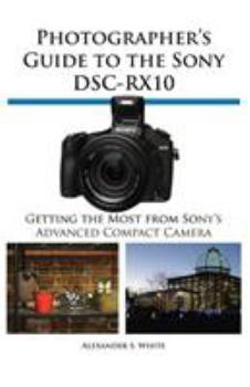 Paperback Photographer's Guide to the Sony Dsc-Rx10 Book