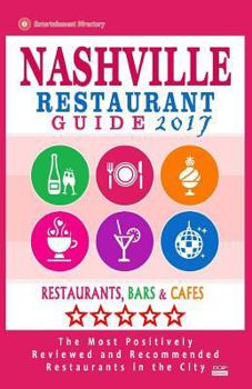 Paperback Nashville Restaurant Guide 2017: Best Rated Restaurants in Nashville, Tennessee - 500 Restaurants, Bars and Cafés recommended for Visitors, 2017 Book