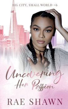 Paperback Uncovering Her Passion (Big City Small World) Book