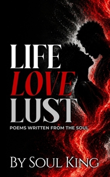 Paperback Life, Love, Lust: Poems Written From The Soul Book