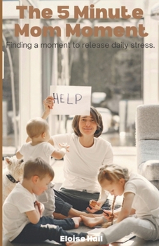 Paperback The 5-Minute Mom Moment: Finding a Moment to Release Daily Stress Book