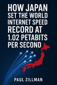 Paperback How Japan Set the World Internet Speed Record at 1.02 Petabits per Second Book