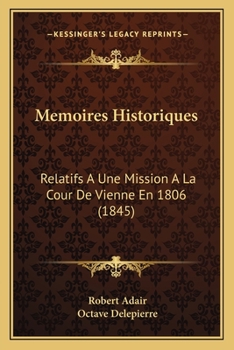 Paperback Memoires Historiques: Relatifs A Une Mission A La Cour De Vienne En 1806 (1845) [French] Book