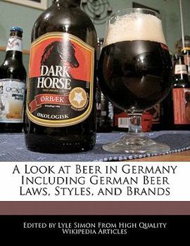 Paperback A Look at Beer in Germany Including German Beer Laws, Styles, and Brands Book