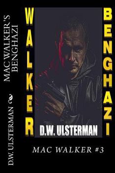 MAC WALKER'S BENGHAZI:  The Complete Collection - Book  of the Mac Walker : Benghazi