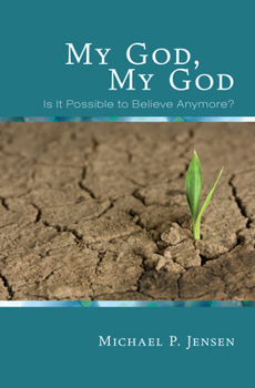 Paperback My God, My God: Is It Possible to Believe Anymore? Book