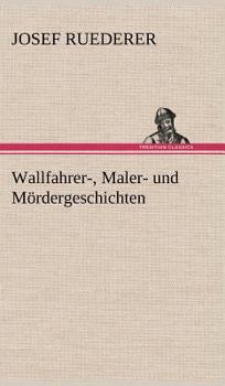 Hardcover Wallfahrer-, Maler- Und Mordergeschichten [German] Book