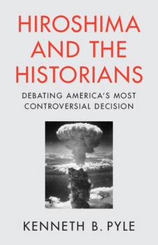 Paperback Hiroshima and the Historians: Debating America's Most Controversial Decision Book