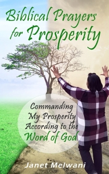 Paperback Biblical Prayers for Prosperity: Commanding My Prosperity According to the Word of God. Book