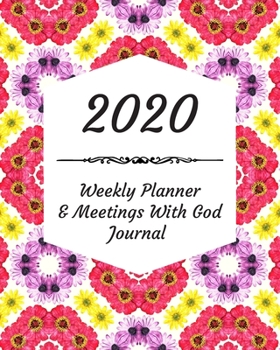 2020 Weekly Planner & Meetings With God Journal: Calendar & Monthly Planner Included: Great New Year Gift For Christians, Catholics, Religious Devout Persons, Church Mates