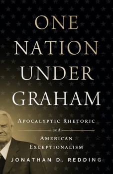 Hardcover One Nation Under Graham: Apocalyptic Rhetoric and American Exceptionalism Book