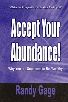 Paperback Accept Your Abundance! : Why You Are Supposed to Be Wealthy Book