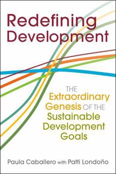 Paperback Redefining Development: The Extraordinary Genesis of the Sustainable Development Goals (The Policy and Practice of Governance) Book