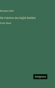Die Fahrten des Sajjid Batthal: Erster Band