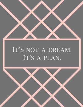 Paperback It's Not a Dream. It's a Plan.: A Vision Journal for Setting Goals & Realizing Your Dreams Book