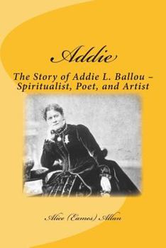 Paperback Addie: The Story of Addie L. Ballou - Spiritualist, Poet, and Artist Book