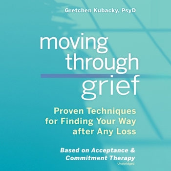 MP3 CD Moving Through Grief: Proven Techniques for Finding Your Way After Any Loss Book