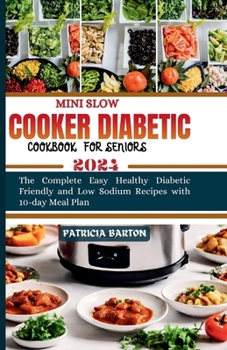 Paperback Mini Slow Cooker Diabetic Cookbook for Seniors: The Complete Easy Healthy Diabetic Friendly and Low Sodium Recipes with 10-day Meal Plan Book