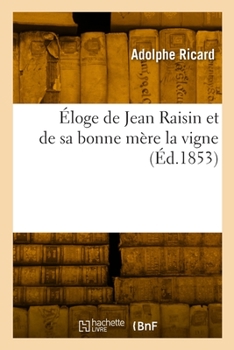 Paperback Éloge de Jean Raisin Et de Sa Bonne Mère La Vigne [French] Book