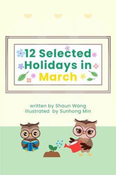 Paperback 12 Selected Holidays in March: Celebrating 12 Unique American Holidays with Fun, Custom Vector Illustrations. (12 Selected Holidays Series [AMERICAN HOLIDAYS]) Book