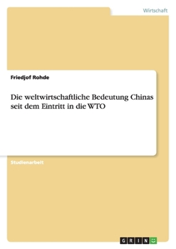 Paperback Die weltwirtschaftliche Bedeutung Chinas seit dem Eintritt in die WTO [German] Book