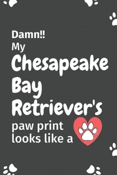 Damn!! my Chesapeake Bay Retriever's paw print looks like a: For Chesapeake Bay Retriever Dog fans