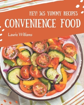 Paperback Hey! 365 Yummy Convenience Food Recipes: An Inspiring Yummy Convenience Food Cookbook for You Book