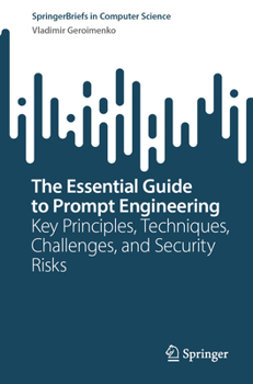 Paperback The Essential Guide to Prompt Engineering: Key Principles, Techniques, Challenges, and Security Risks Book