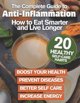 Paperback The Complete Guide to Anti-Inflammation: How to Eat Smarter and Live Longer Book