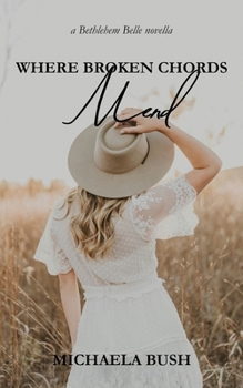 Paperback Where Broken Chords Mend (Bethlehem Belle Novellas) Book