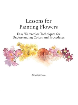 Paperback Lessons for Painting Flowers: Easy Watercolors for Understanding Colors and Procedures Book