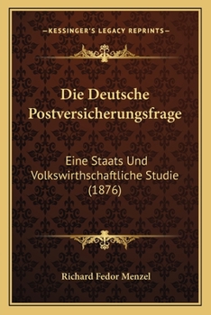 Paperback Die Deutsche Postversicherungsfrage: Eine Staats Und Volkswirthschaftliche Studie (1876) [German] Book
