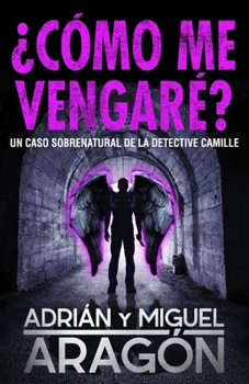 Paperback ¿Cómo me vengaré?: Un caso sobrenatural de la detective Camille [Spanish] Book