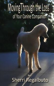 Paperback Moving Through the Loss of Your Canine Companion Book