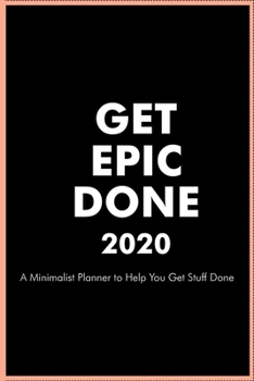 GET EPIC DONE 2020 A Minimalist Planner to Help You Get Stuff Done : "6.69" x 9.61" Daily Checklist Productivity: Get Stuff Done Daily Checklist ... list Minimalist Planner To Do List notebook