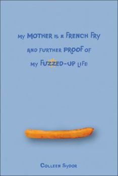 Hardcover My Mother Is a French Fry and Further Proof of My Fuzzed-Up Life Book