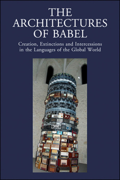 Paperback The Architectures of Babel: Creation, Extinctions and Intercessions in the Languages of the Global World Book