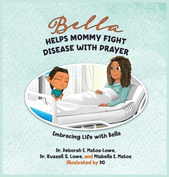 Hardcover Bella Helps Mommy Fight Disease with Prayer: A Children's Book about Liver Disease, Faith, and Healthy Choices Book