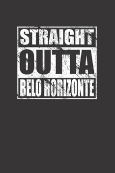 Straight Outta Belo Horizonte 120 Page Notebook Lined Journal For Belo Horizonte Brazil Pride